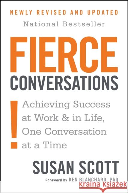 Fierce Conversations (Revised and Updated): Achieving Success at Work and in Life One Conversation at a Time