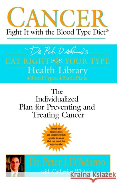 Cancer: Fight it with Blood Type Diet - the Individualised Plan for Preventing and Treating Cancer