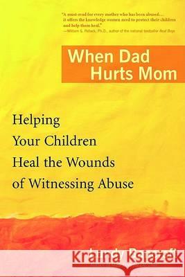 When Dad Hurts Mom: Helping Your Children Heal the Wounds of Witnessing Abuse