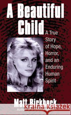 A Beautiful Child: A True Story of Hope, Horror, and an Enduring Human Spirit