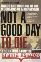 Not a Good Day to Die: The Untold Story of Operation Anaconda