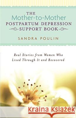 The Mother-To-Mother Postpartum Depression Support Book: Real Stories from Women Who Lived Through It and Recovered