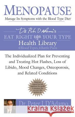 Menopause: Manage Its Symptoms with the Blood Type Diet: The Individualized Plan for Preventing and Treating Hot Flashes, Lossof Libido, Mood Changes,