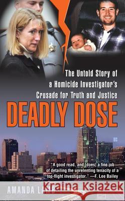 Deadly Dose: The Untold Story of a Homicide Investigator's Crusade for Truth and Justice