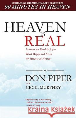 Heaven Is Real: Lessons on Earthly Joy--What Happened After 90 Minutes in Heaven