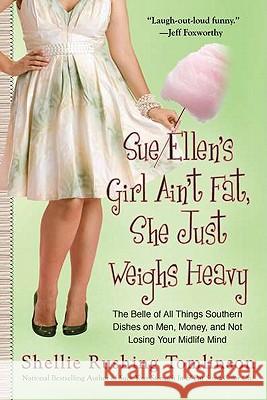 Sue Ellen's Girl Ain't Fat, She Just Weighs Heavy: The Belle of All Things Southern Dishes on Men, Money, and Not Losing Your MIDLI Fe Mind