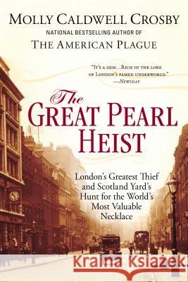 The Great Pearl Heist: London's Greatest Thief and Scotland Yard's Hunt for the World's Most Valuable Necklace