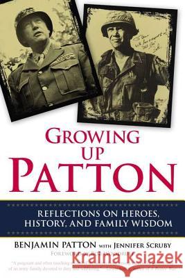 Growing Up Patton: Reflections on Heroes, History and Family Wisdom