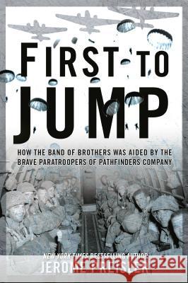 First to Jump: How the Band of Brothers Was Aided by the Brave Paratroopers of Pathfinders Company