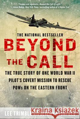 Beyond the Call: The True Story of One World War II Pilot's Covert Mission to Rescue POWs on the Eastern Front