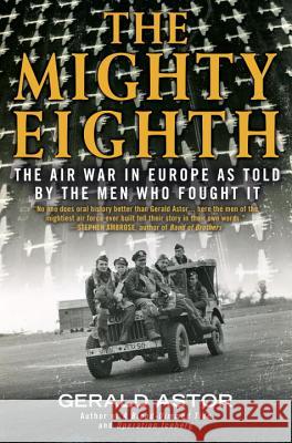 The Mighty Eighth: The Air War in Europe as Told by the Men Who Fought It