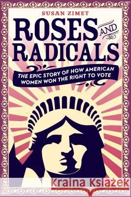 Roses and Radicals: The Epic Story of How American Women Won the Right to Vote