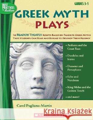 Greek Myth Plays, Grades 3-5: 10 Readers Theater Scripts Based on Favorite Greek Myths That Students Can Read and Reread to Develop Their Fluency