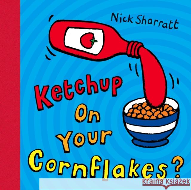 Ketchup on Your Cornflakes?