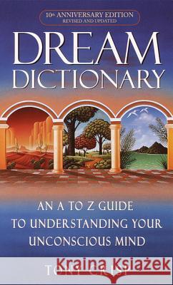 Dream Dictionary: An A-To-Z Guide to Understanding Your Unconscious Mind