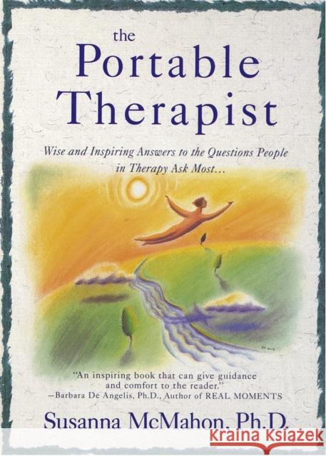 The Portable Therapist: Wise and Inspiring Answers to the Questions People in Therapy Ask the Most...