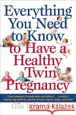 Everything You Need to Know to Have a Healthy Twin Pregnancy: From Pregnancy Through Labor and Delivery . . . a Doctor's Step-By-Step Guide for Parent