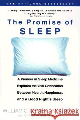 The Promise of Sleep: A Pioneer in Sleep Medicine Explores the Vital Connection Between Health, Happiness, and a Good Night's Sleep