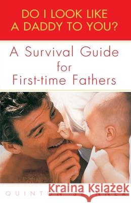 Do I Look Like a Daddy to You?: A Survival Guide for First-Time Fathers