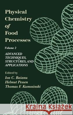 Physical Chemistry of Food Processes, Volume II: Advanced Techniques, Structures and Applications