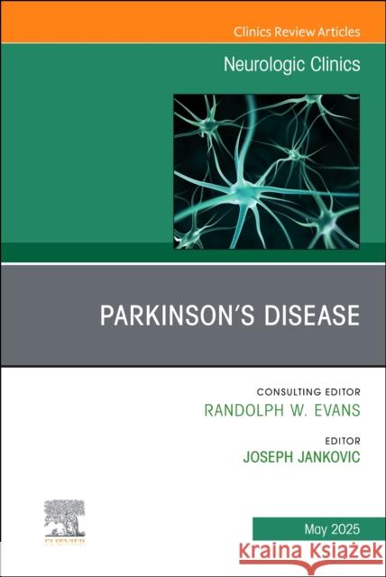 Parkinson's Disease, an Issue of Neurologic Clinics: Volume 43-2