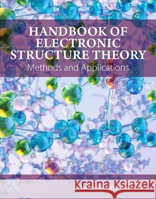 Handbook of Electronic Structure Theory: Methods and Applications