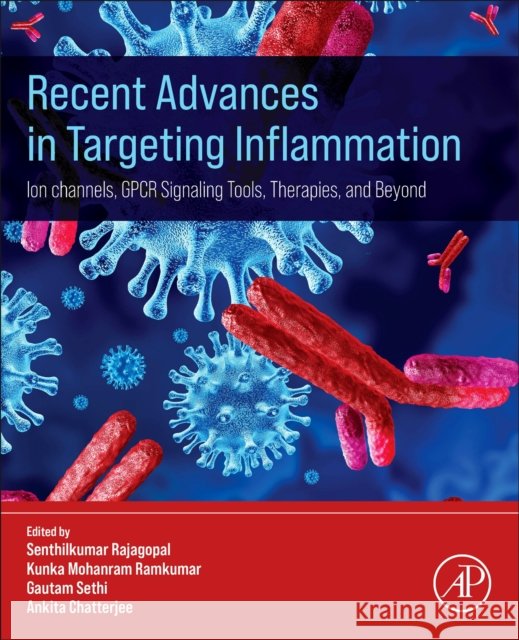 Recent Advances in Targeting Inflammation: Ion Channels, Gpcr Signaling Tools, Therapies, and Beyond