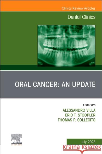 Oral Cancer: An Update, an Issue of Dental Clinics of North America: Volume 69-3