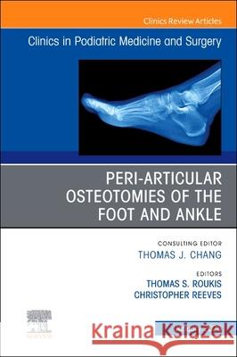 Peri-Articular Osteotomies of the Foot and Ankle, an Issue of Clinics in Podiatric Medicine and Surgery: Volume 43-1