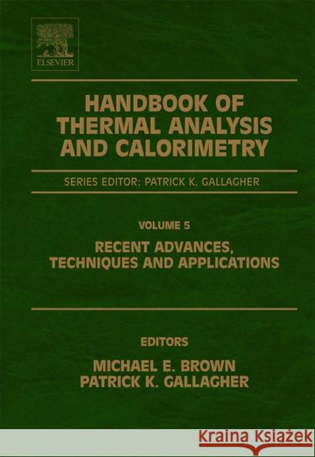 Handbook of Thermal Analysis and Calorimetry: Recent Advances, Techniques and Applications Volume 5