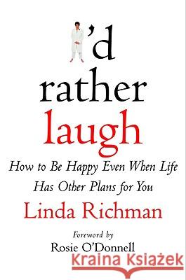 I'd Rather Laugh: How to Be Happy Even When Life Has Other Plans for You