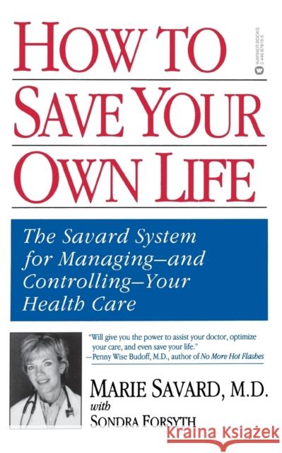 How to Save Your Own Life: The Eight Steps Only You Can Take to Manage and Control Your Health Care