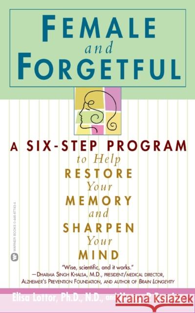 Female and Forgetful: A Six-Step Program to Help Restore Your Memory and Sharpen Your Mind