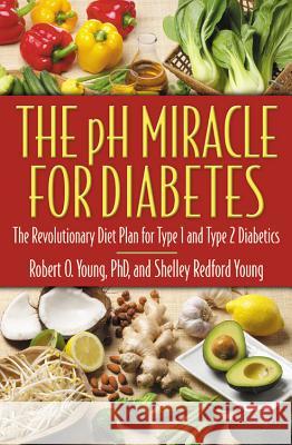 The PH Miracle for Diabetes: The Revolutionary Diet Plan for Type 1 and Type 2 Diabetics