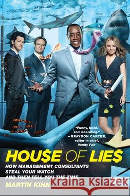 House of Lies: How Management Consultants Steal Your Watch and Then Tell You the Time
