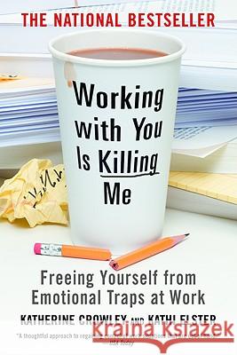 Working with You Is Killing Me: Freeing Yourself from Emotional Traps at Work