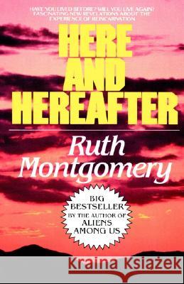 Here and Hereafter: Have You Lived Before? Will You Live Again? Fascinating New Revelations about the Experience of Reincarnation