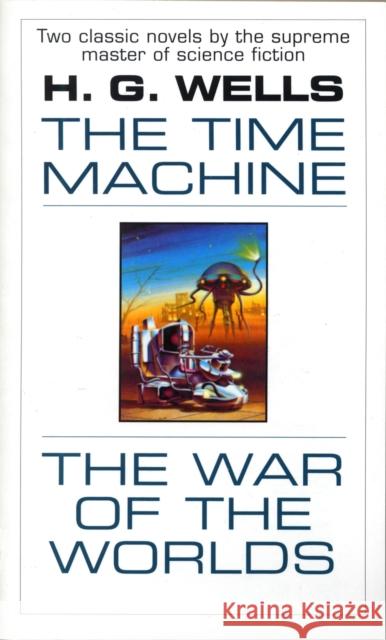 The Time Machine and The War of the Worlds: Two Novels in One Volume