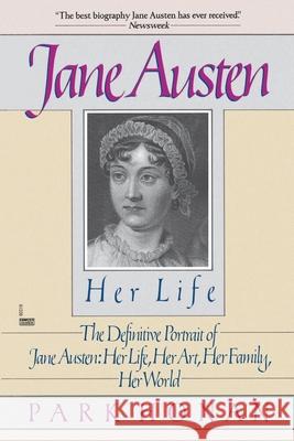 Jane Austen: Her Life: The Definitive Portrait of Jane Austen: Her Life, Her Art, Her Family, Her World