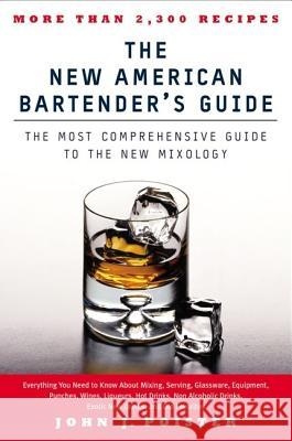 The New American Bartender's Guide: The Most Comprehensive Guide to the New Mixology