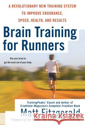 Brain Training for Runners: A Revolutionary New Training System to Improve Endurance, Speed, Health, and Res Ults