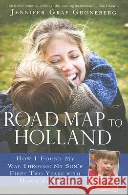 Road Map to Holland: How I Found My Way Through My Son's First Two Years with Down Symdrome