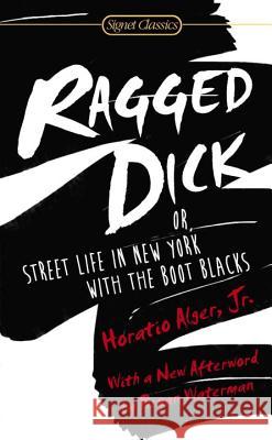 Ragged Dick: Or, Street Life in New York with the Boot Blacks