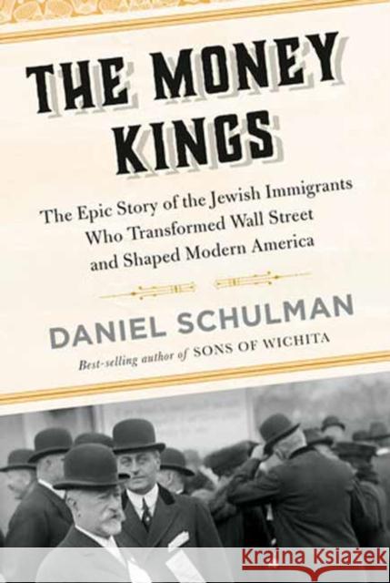 The Money Kings: The Epic Story of the Jewish Immigrants Who Transformed Wall Street and Shaped Modern America