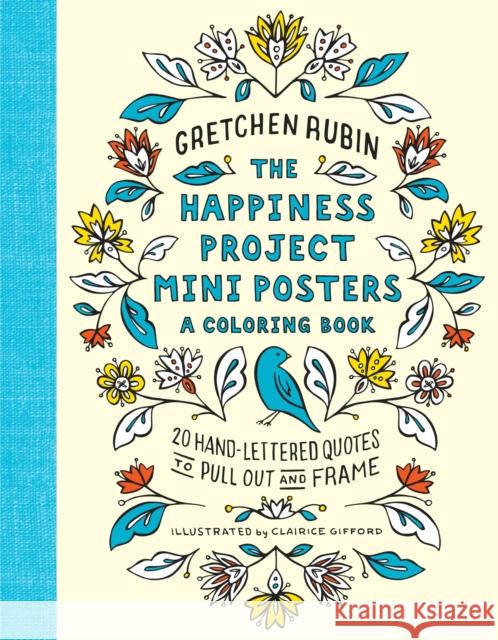 The Happiness Project Mini Posters: A Coloring Book: 20 Hand-Lettered Quotes to Pull Out and Frame