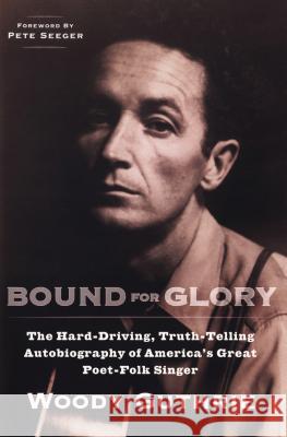 Bound for Glory: The Hard-Driving, Truth-Telling Autobiography of America's Great Poet-Folk Singer