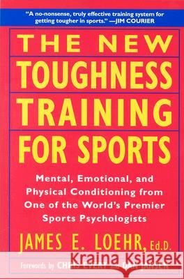 The New Toughness Training for Sports: Mental Emotional Physical Conditioning from 1 World's Premier Sports Psychologis