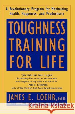 Toughness Training for Life: A Revolutionary Program for Maximizing Health, Happiness and Productivity