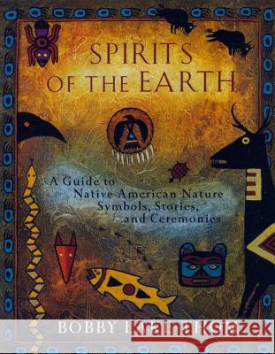 Spirits of the Earth: A Guide to Native American Nature Symbols, Stories, and Ceremonies