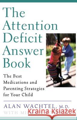 The Attention Deficit Answer Book: The Best Medications and Parenting Strategies for Your Child